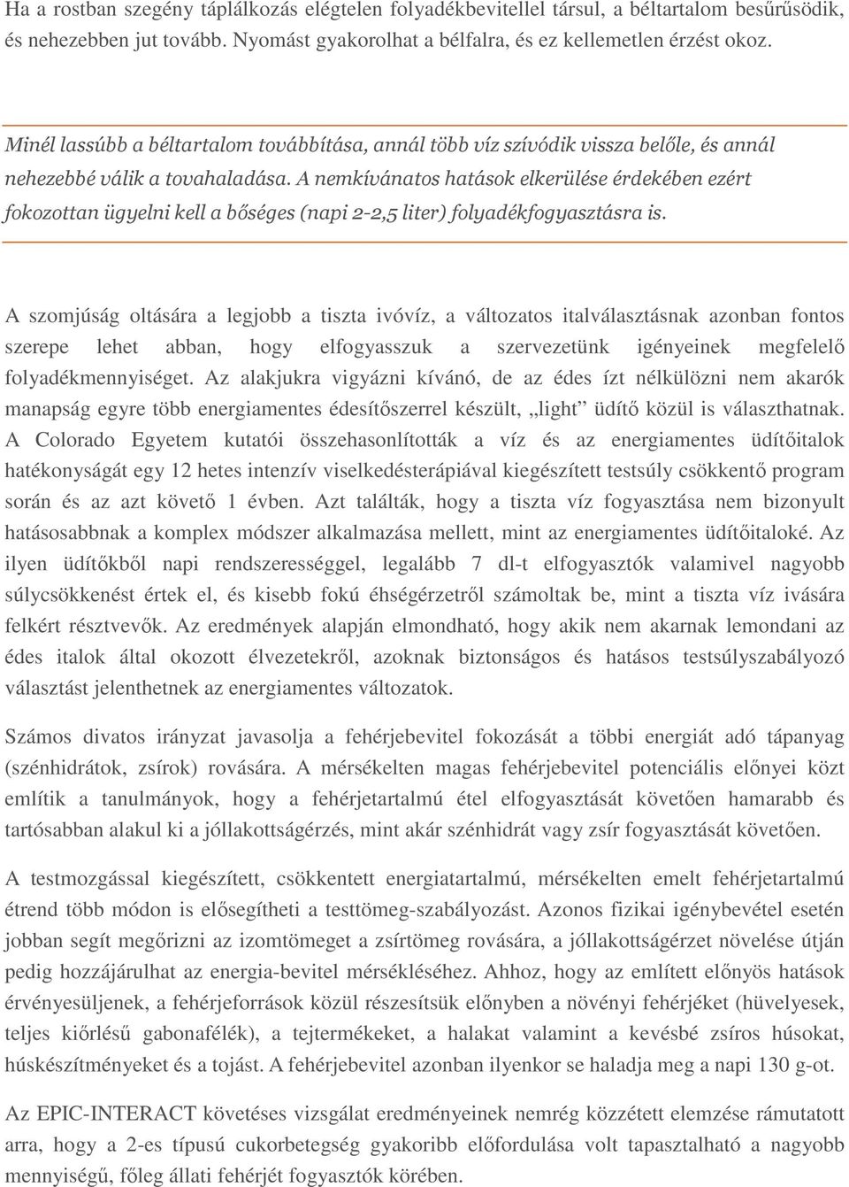 A nemkívánatos hatások elkerülése érdekében ezért fokozottan ügyelni kell a bőséges (napi 2-2,5 liter) folyadékfogyasztásra is.