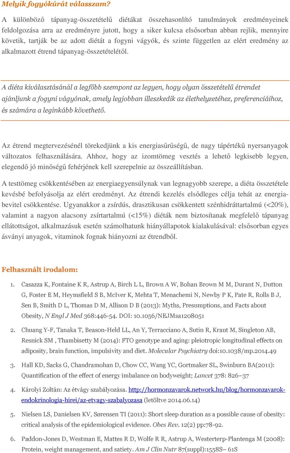 adott diétát a fogyni vágyók, és szinte független az elért eredmény az alkalmazott étrend tápanyag-összetételétől.