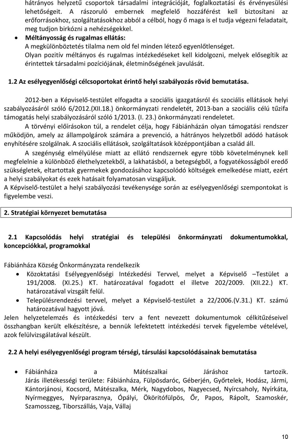 Méltányosság és rugalmas ellátás: A megkülönböztetés tilalma nem old fel minden létező egyenlőtlenséget.