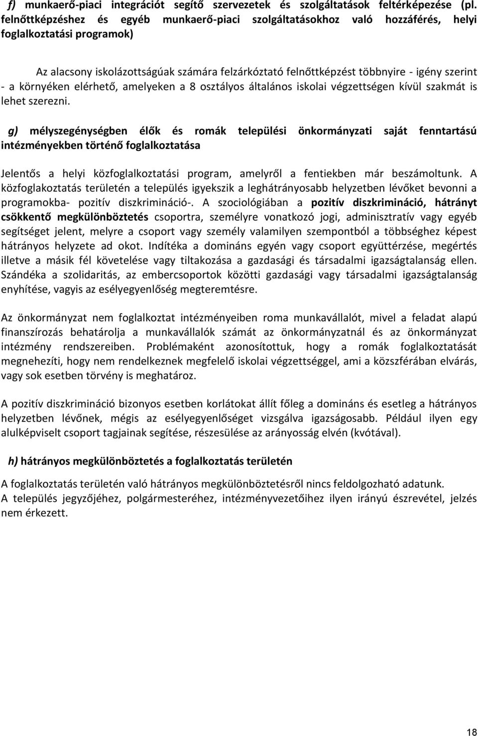 szerint - a környéken elérhető, amelyeken a 8 osztályos általános iskolai végzettségen kívül szakmát is lehet szerezni.