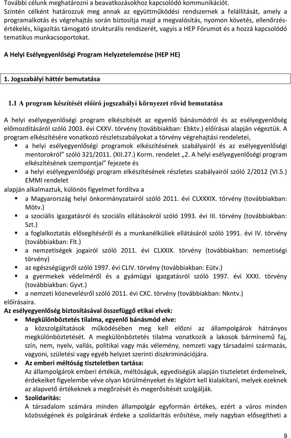 kiigazítás támogató strukturális rendszerét, vagyis a HEP Fórumot és a hozzá kapcsolódó tematikus munkacsoportokat. A Helyi Esélyegyenlőségi Program Helyzetelemzése (HEP HE) 1.