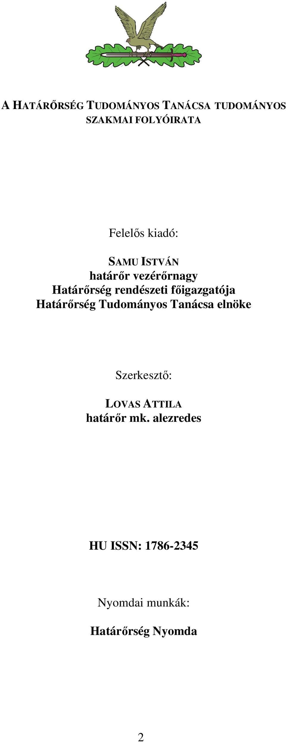 főigazgatója Határőrség Tudományos Tanácsa elnöke Szerkesztő: LOVAS