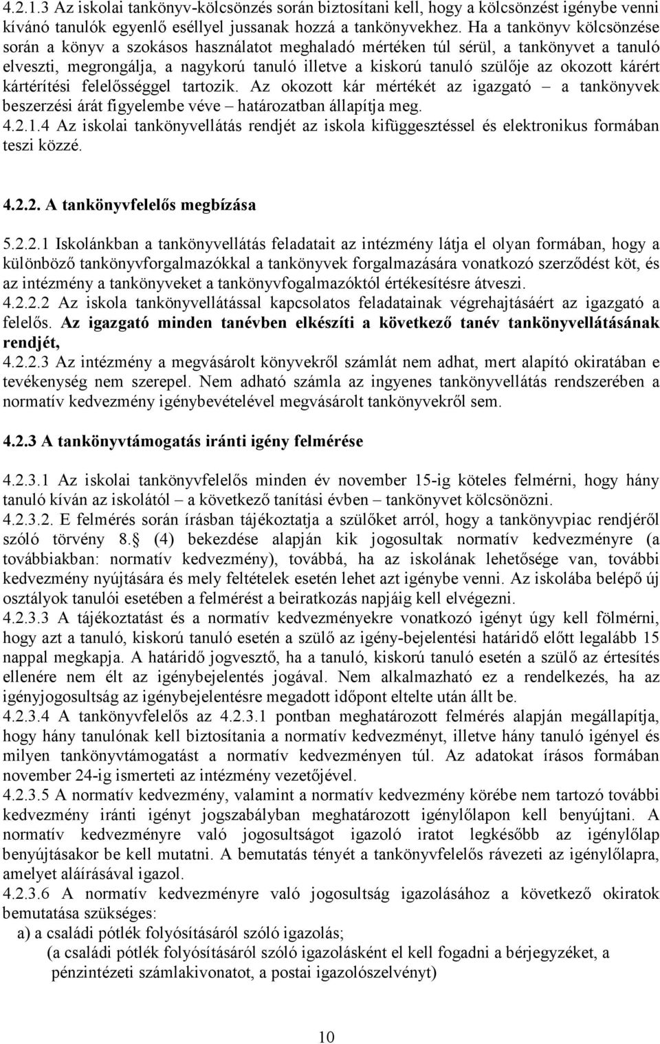 kárért kártérítési felelısséggel tartozik. Az okozott kár mértékét az igazgató a tankönyvek beszerzési árát figyelembe véve határozatban állapítja meg. 4.2.1.