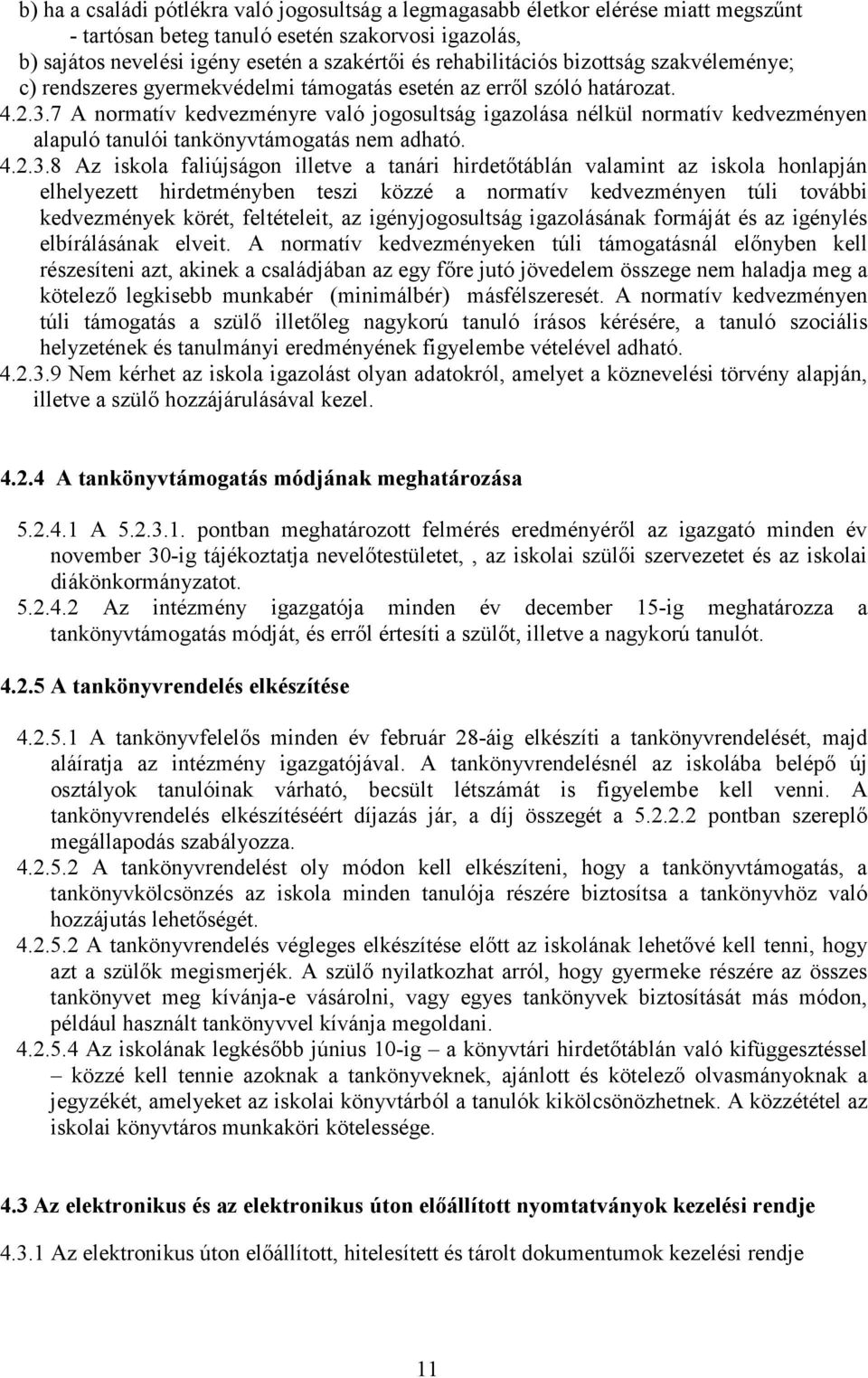 7 A normatív kedvezményre való jogosultság igazolása nélkül normatív kedvezményen alapuló tanulói tankönyvtámogatás nem adható. 4.2.3.