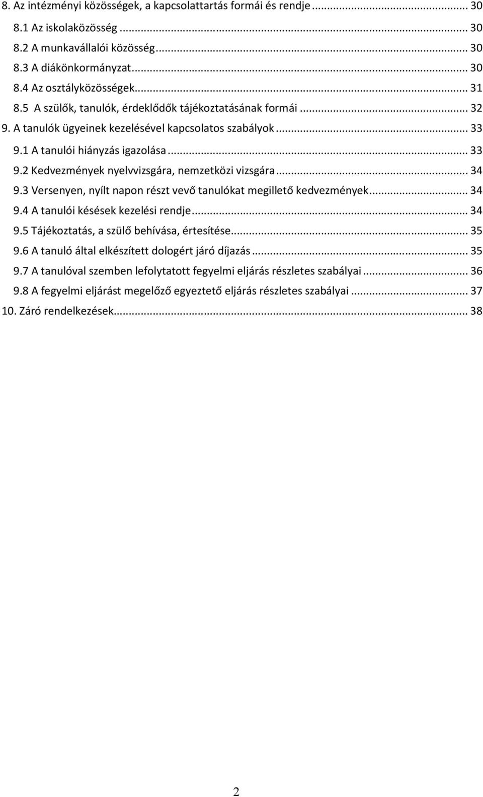 ..34 9.3 Versenyen, nyílt napon részt vevő tanulókat megillető kedvezmények...34 9.4 A tanulói késések kezelési rendje...34 9.5 Tájékoztatás, a szülő behívása, értesítése...35 9.