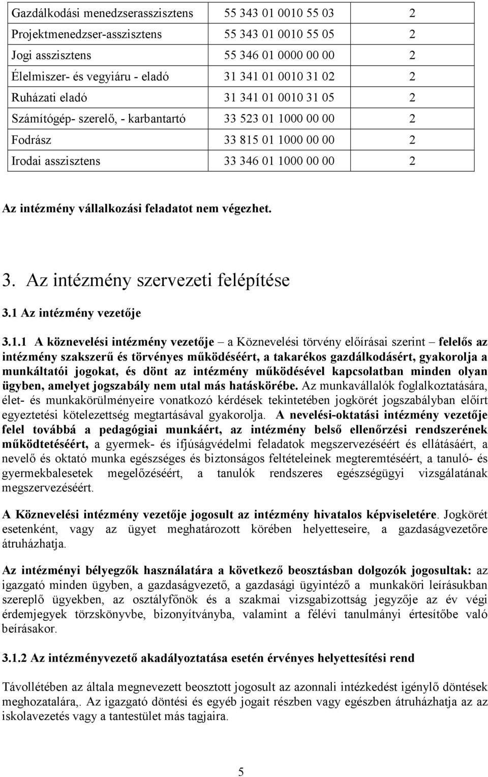 feladatot nem végezhet. 3. Az intézmény szervezeti felépítése 3.1 