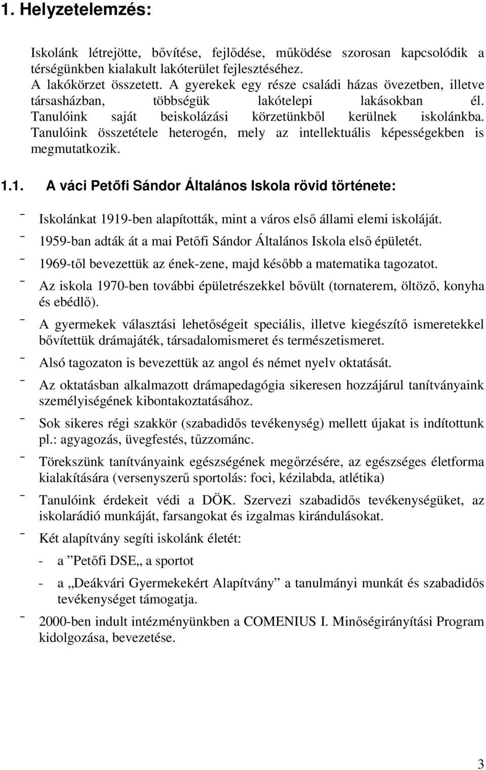 Tanulóink összetétele heterogén, mely az intellektuális képességekben is megmutatkozik. 1.