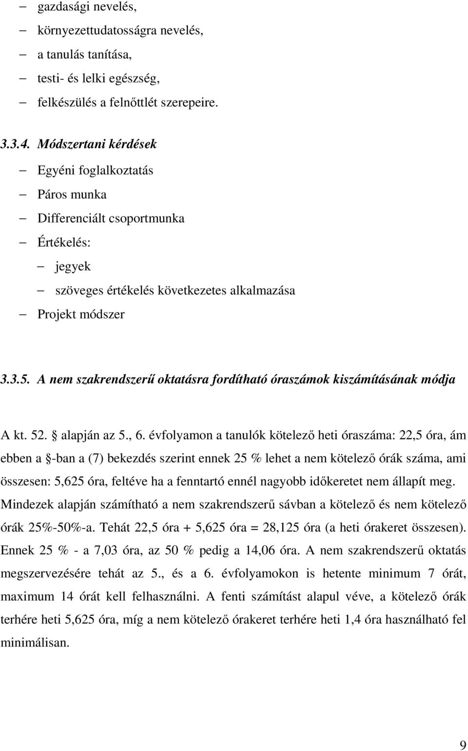 A nem szakrendszerű oktatásra fordítható óraszámok kiszámításának módja A kt. 52. alapján az 5., 6.