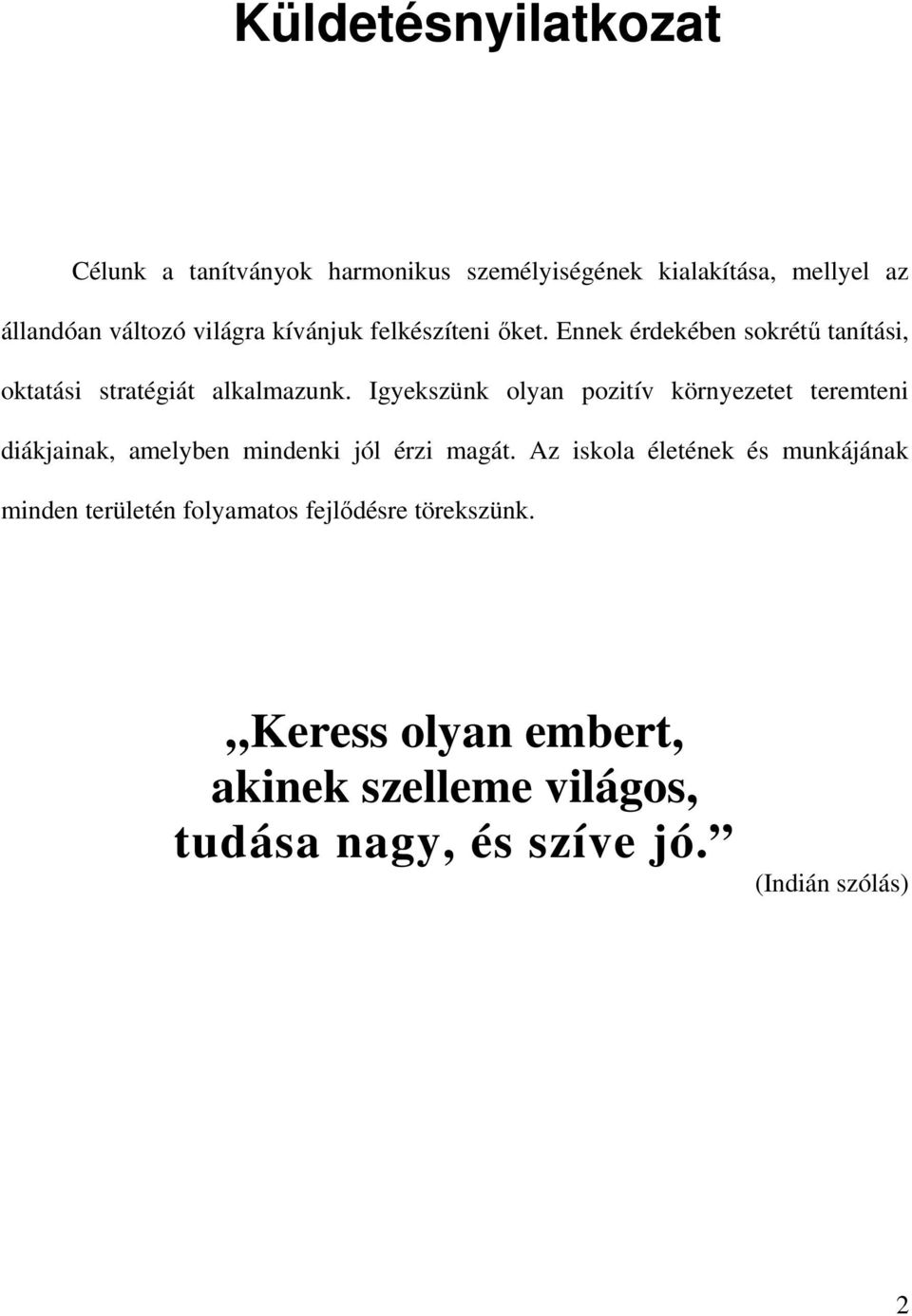 Igyekszünk olyan pozitív környezetet teremteni diákjainak, amelyben mindenki jól érzi magát.