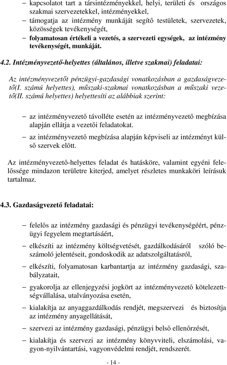 Intézményvezetı-helyettes (általános, illetve szakmai) feladatai: Az intézményvezetıt pénzügyi-gazdasági vonatkozásban a gazdaságvezetı(i.