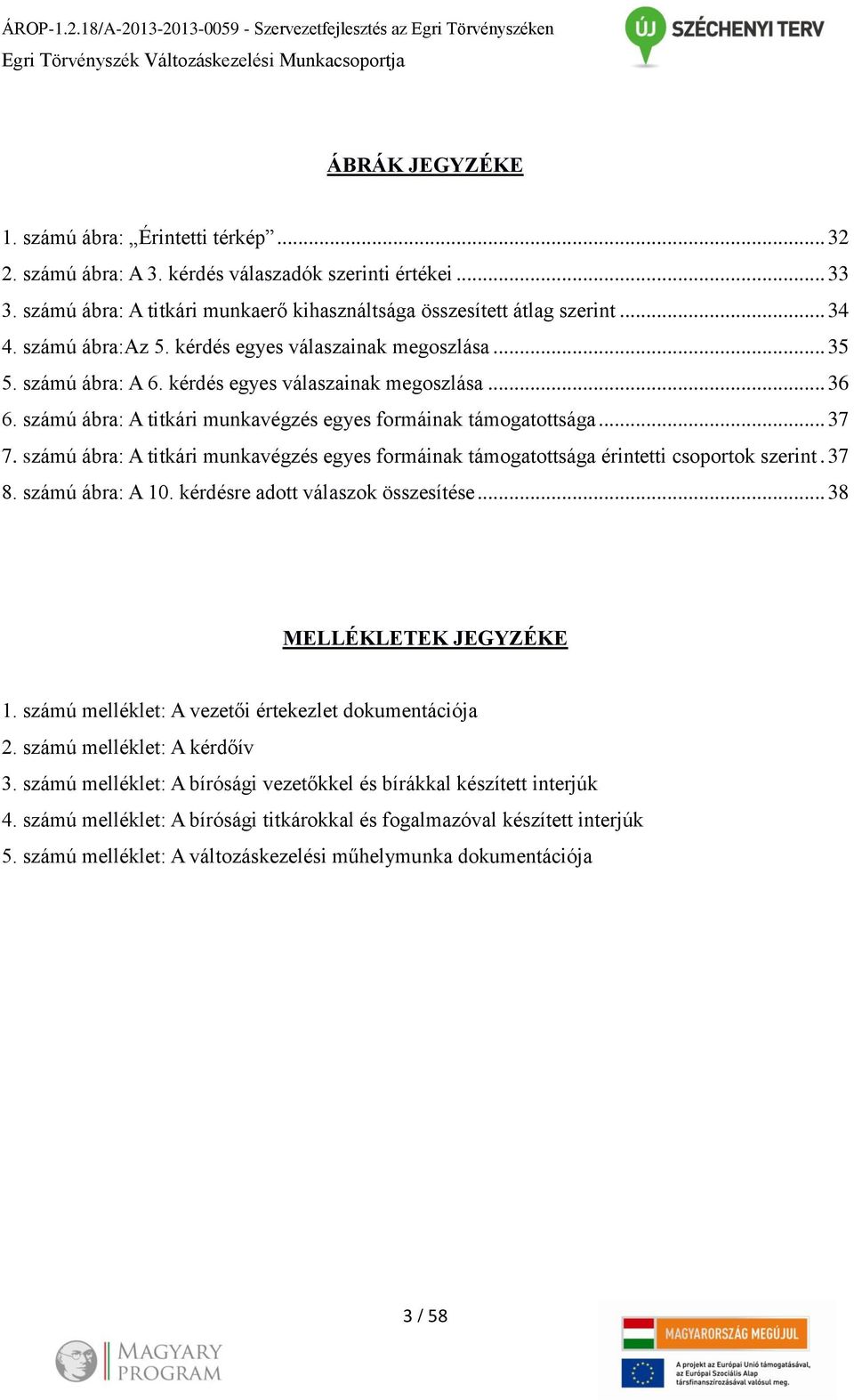 számú ábra: A 6. kérdés egyes válaszainak megoszlása... 36 6. számú ábra: A titkári munkavégzés egyes formáinak támogatottsága... 37 7.