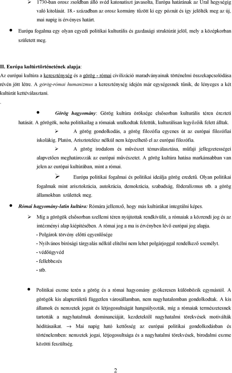 Európa fogalma egy olyan egyedi politikai kulturális és gazdasági struktúrát jelöl, mely a középkorban született meg. II.