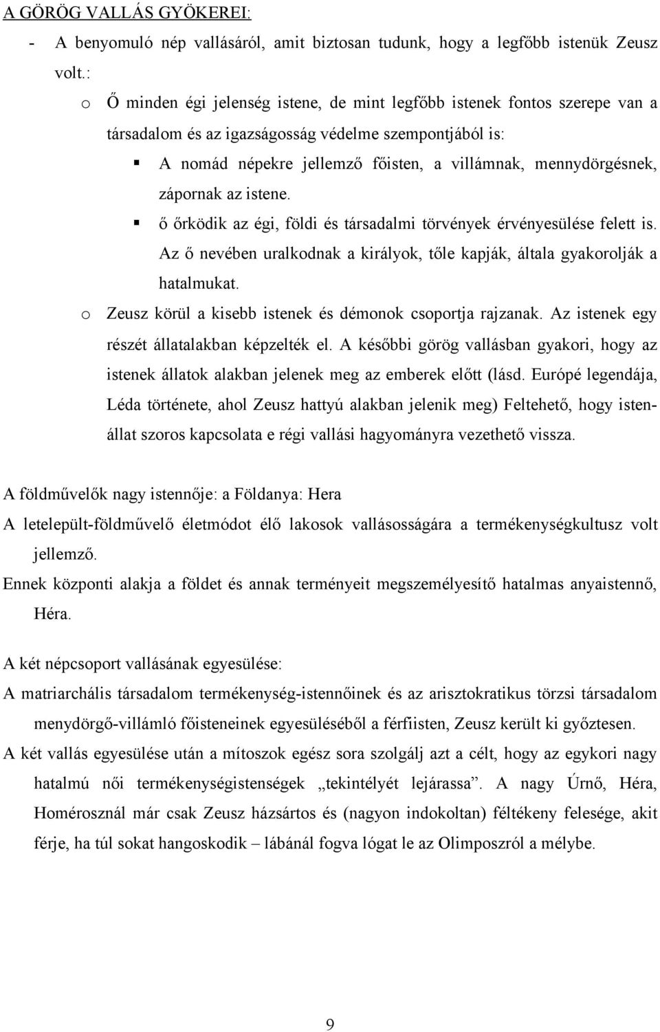 zápornak az istene. ő őrködik az égi, földi és társadalmi törvények érvényesülése felett is. Az ő nevében uralkodnak a királyok, tőle kapják, általa gyakorolják a hatalmukat.