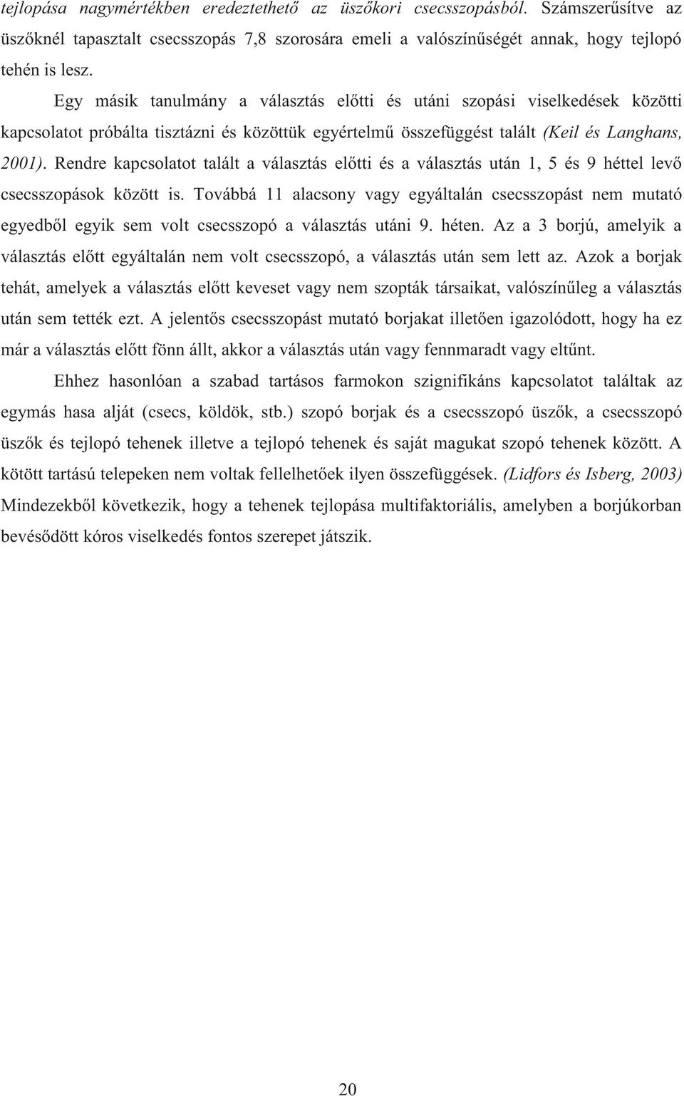 Rendre kapcsolatot talált a választás előtti és a választás után 1, 5 és 9 héttel levő csecsszopások között is.