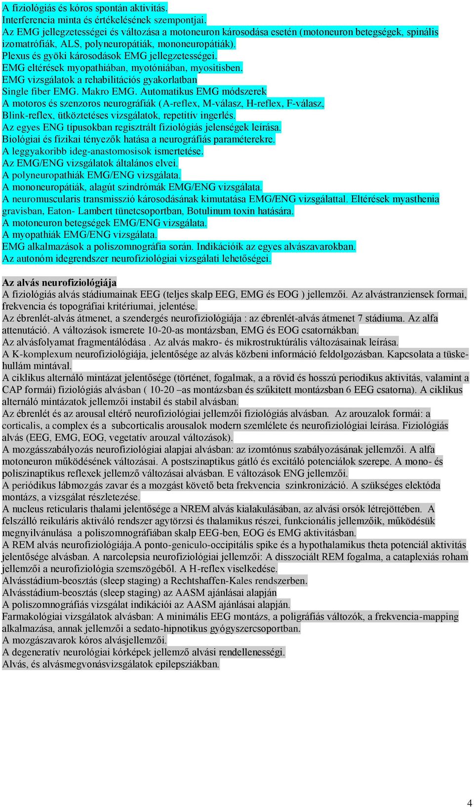 Plexus és gyöki károsodások EMG jellegzetességei. EMG eltérések myopathiában, myotóniában, myositisben. EMG vizsgálatok a rehabilitációs gyakorlatban Single fiber EMG. Makro EMG.