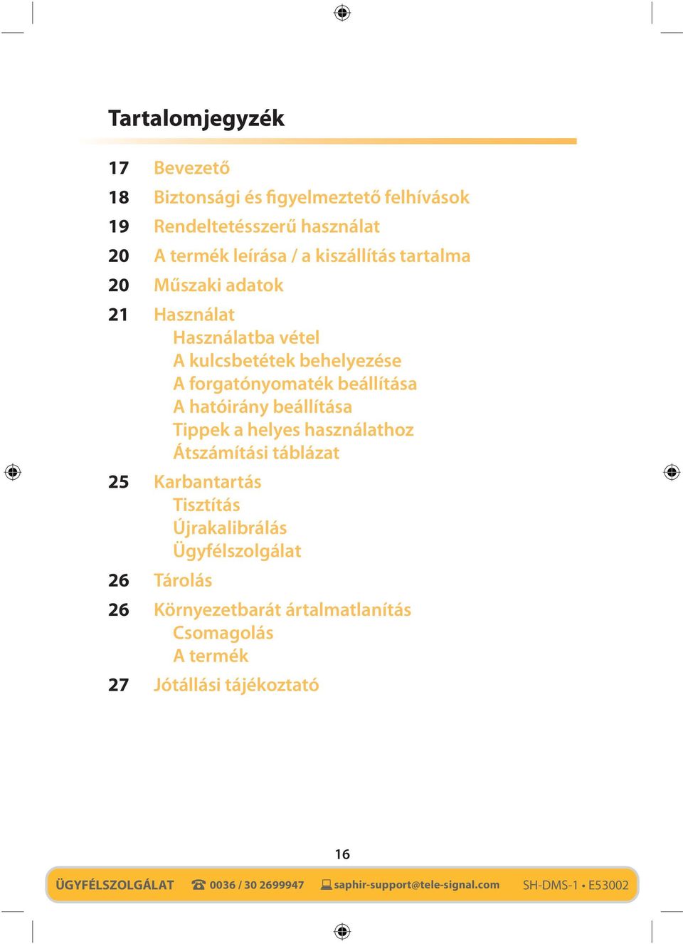 Tippek a helyes használathoz Átszámítási táblázat 25 Karbantartás Tisztítás Újrakalibrálás Ügyfélszolgálat 26 Tárolás 26 Környezetbarát