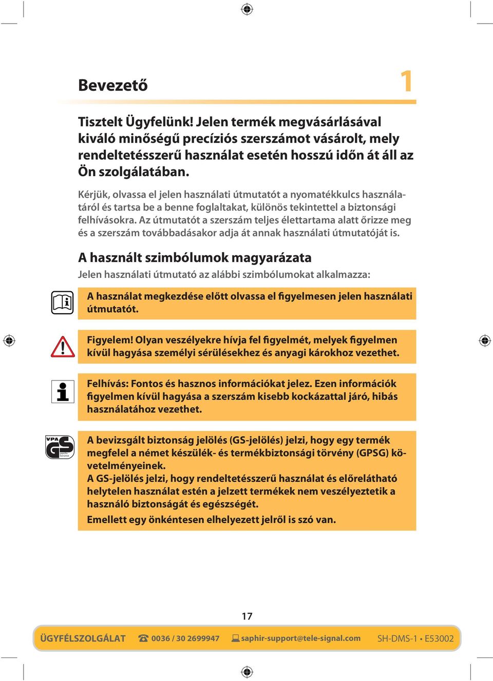 Az útmutatót a szerszám teljes élettartama alatt őrizze meg és a szerszám továbbadásakor adja át annak használati útmutatóját is.