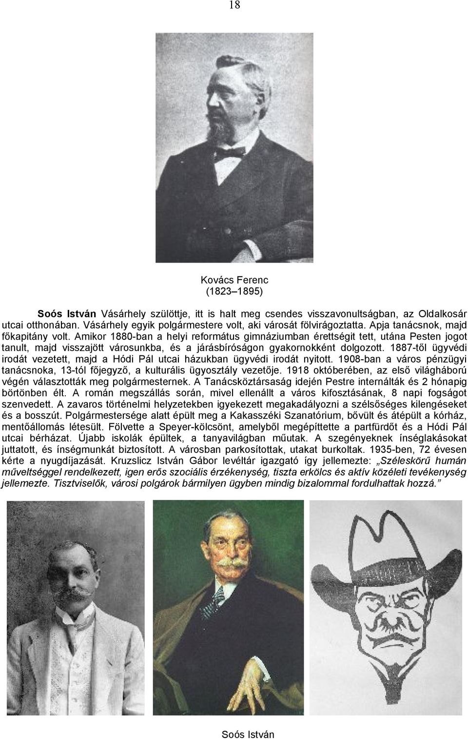 Amikor 1880-ban a helyi református gimnáziumban érettségit tett, utána Pesten jogot tanult, majd visszajött városunkba, és a járásbíróságon gyakornokként dolgozott.