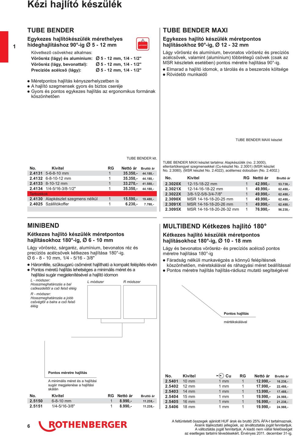 az ergonomikus formának köszönhetően TUBE BENDER MAXI Egykezes hajlító készülék méretpontos hajlításokhoz 90 -ig, Ø 2-32 mm Lágy vörösréz és alumínium, bevonatos vörösréz és precíziós acélcsövek,