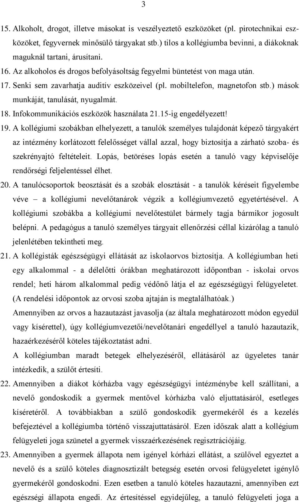 mobiltelefon, magnetofon stb.) mások munkáját, tanulását, nyugalmát. 18. Infokommunikációs eszközök használata 21.15-ig engedélyezett! 19.