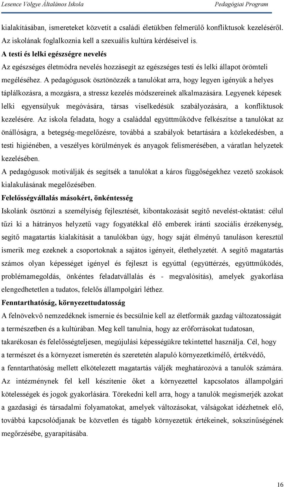 A pedagógusok ösztönözzék a tanulókat arra, hogy legyen igényük a helyes táplálkozásra, a mozgásra, a stressz kezelés módszereinek alkalmazására.