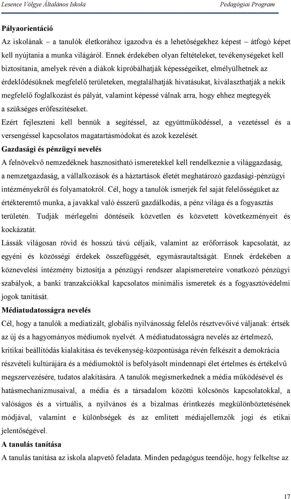 hivatásukat, kiválaszthatják a nekik megfelelő foglalkozást és pályát, valamint képessé válnak arra, hogy ehhez megtegyék a szükséges erőfeszítéseket.