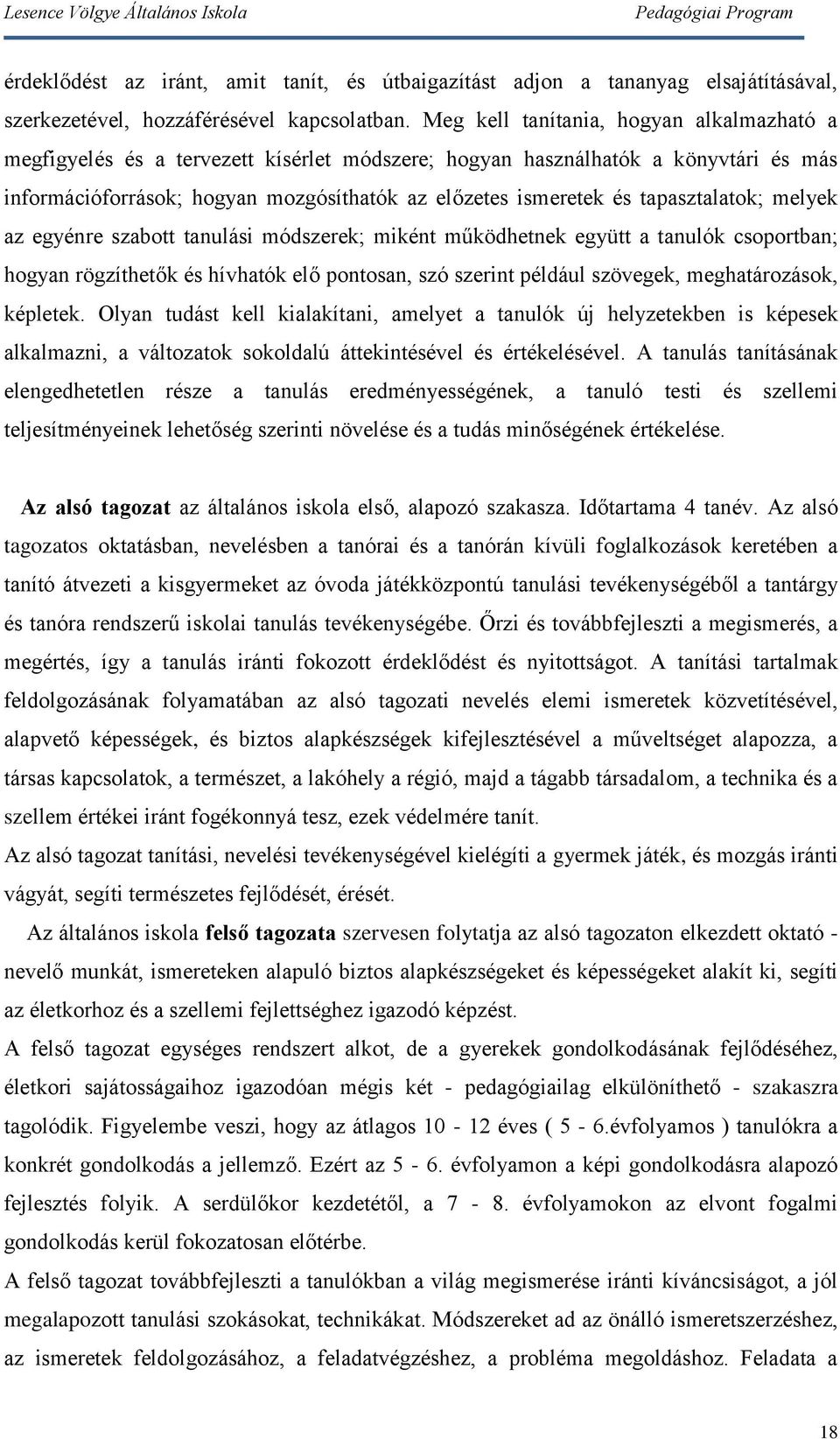 tapasztalatok; melyek az egyénre szabott tanulási módszerek; miként működhetnek együtt a tanulók csoportban; hogyan rögzíthetők és hívhatók elő pontosan, szó szerint például szövegek, meghatározások,