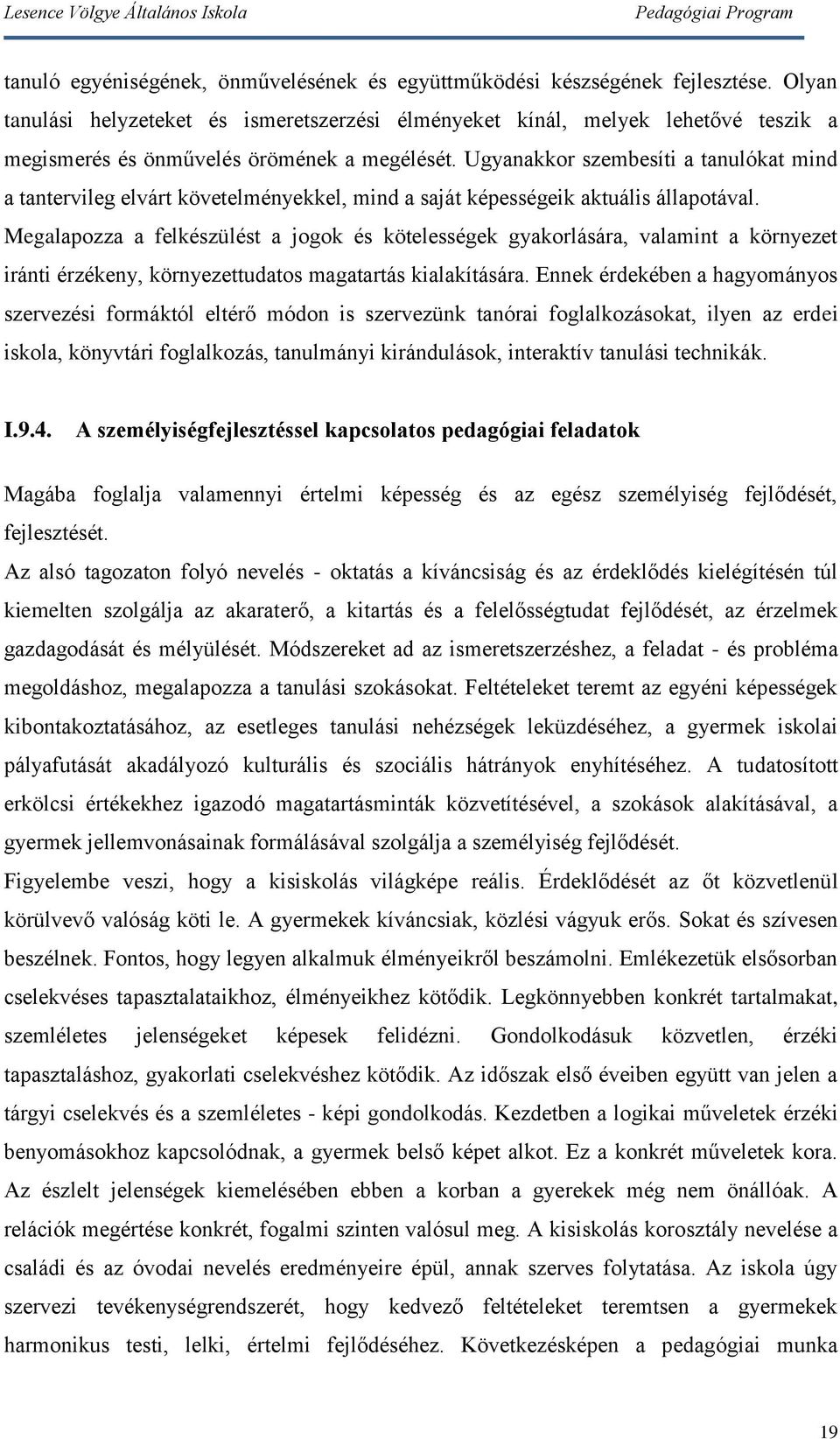 Ugyanakkor szembesíti a tanulókat mind a tantervileg elvárt követelményekkel, mind a saját képességeik aktuális állapotával.