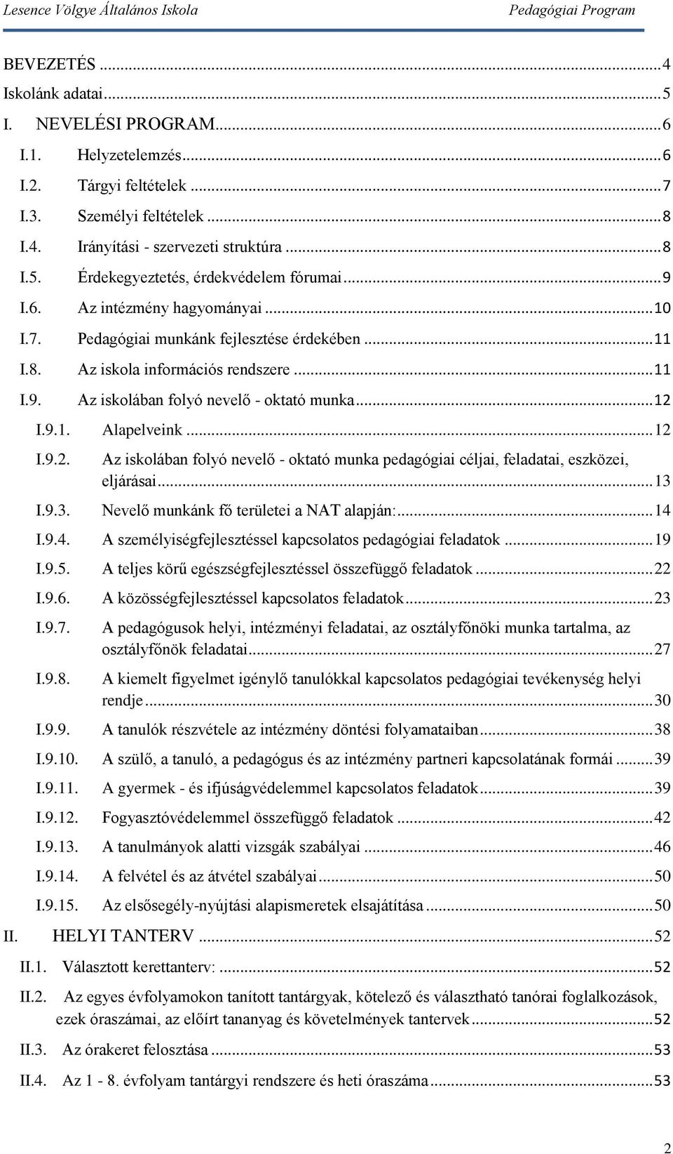 .. 12 I.9.2. Az iskolában folyó nevelő - oktató munka pedagógiai céljai, feladatai, eszközei, eljárásai... 13 I.9.3. Nevelő munkánk fő területei a NAT alapján:... 14 