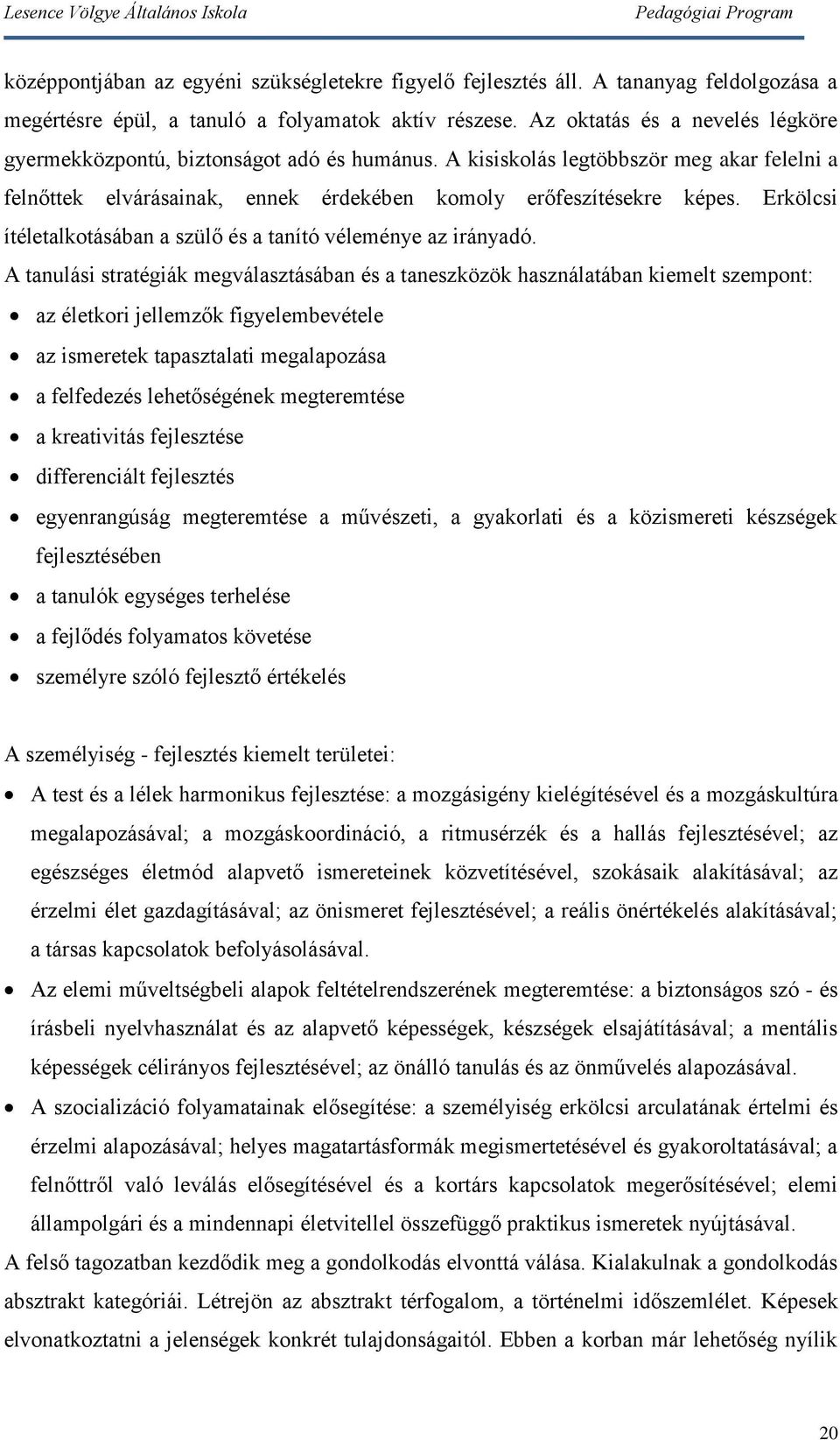 Erkölcsi ítéletalkotásában a szülő és a tanító véleménye az irányadó.