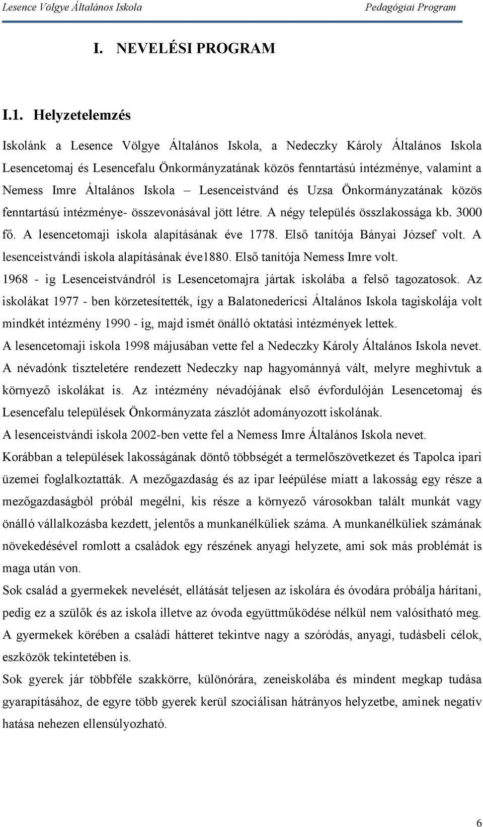 Általános Iskola Lesenceistvánd és Uzsa Önkormányzatának közös fenntartású intézménye- összevonásával jött létre. A négy település összlakossága kb. 3000 fő.