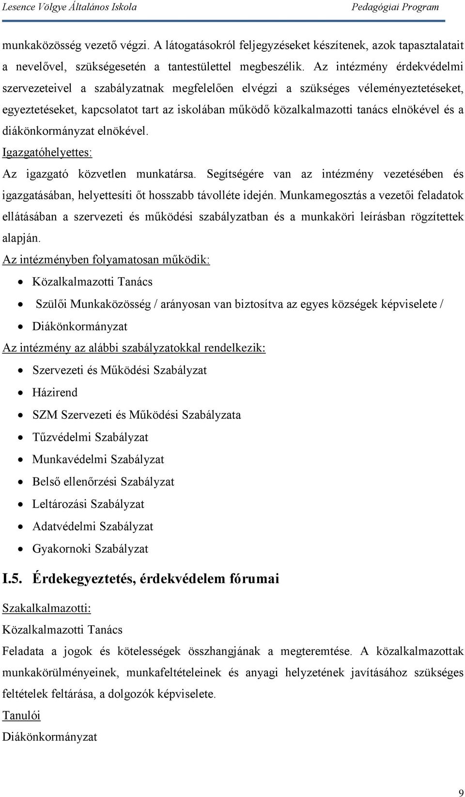 a diákönkormányzat elnökével. Igazgatóhelyettes: Az igazgató közvetlen munkatársa. Segítségére van az intézmény vezetésében és igazgatásában, helyettesíti őt hosszabb távolléte idején.