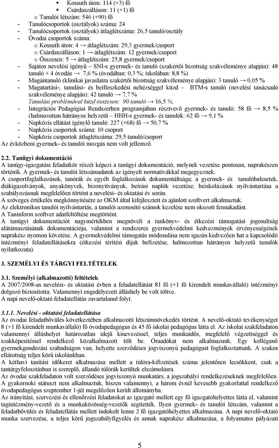 SNI-s gyermek- és tanuló (szakértői bizottság szakvéleménye alapján): 48 tanuló + 4 óvodás 7,6 % (óvodában: 0,3 %; iskolában: 8,8 %) - Magántanuló (klinikai javaslatra szakértői bizottság