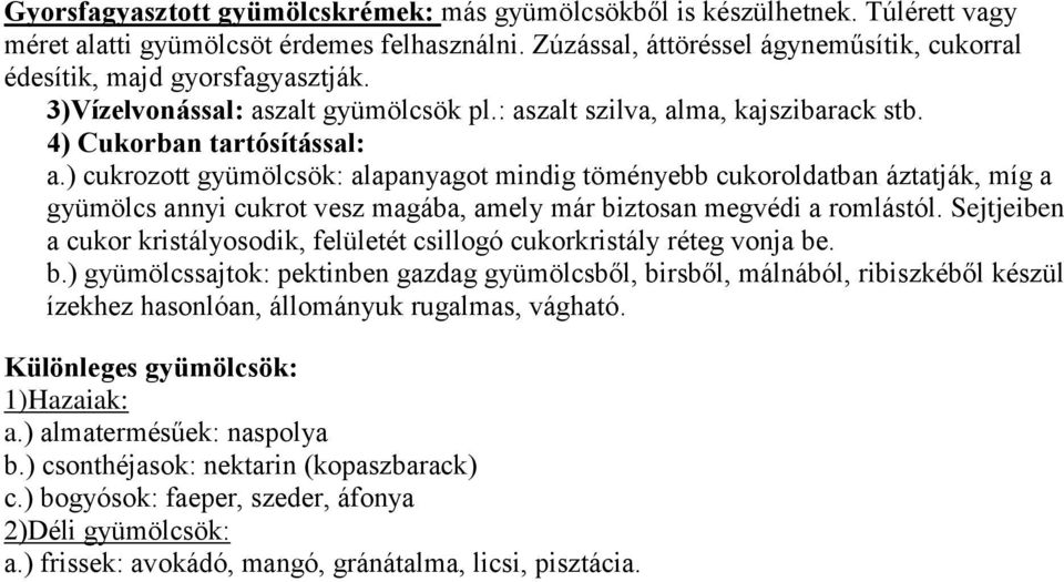 ) cukrozott gyümölcsök: alapanyagot mindig töményebb cukoroldatban áztatják, míg a gyümölcs annyi cukrot vesz magába, amely már biztosan megvédi a romlástól.