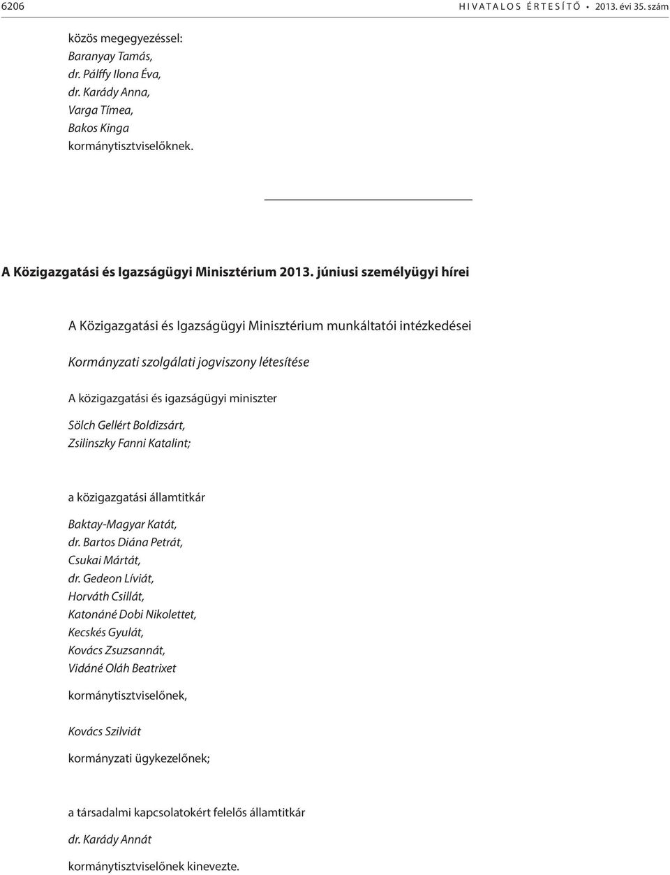 júniusi személyügyi hírei A Közigazgatási és Igazságügyi Minisztérium munkáltatói intézkedései Kormányzati szolgálati jogviszony létesítése A közigazgatási és igazságügyi miniszter Sölch Gellért