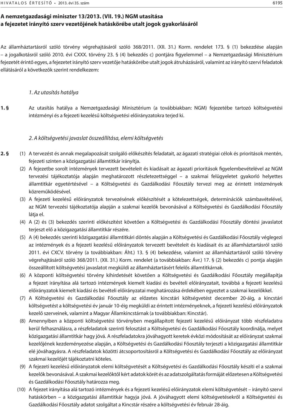 (1) bekezdése alapján a jogalkotásról szóló 2010. évi CXXX. törvény 23.