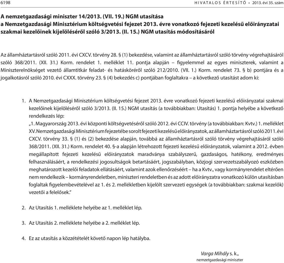 (1) bekezdése, valamint az államháztartásról szóló törvény végrehajtásáról szóló 368/2011. (XII. 31.) Korm. rendelet 1. melléklet 11.