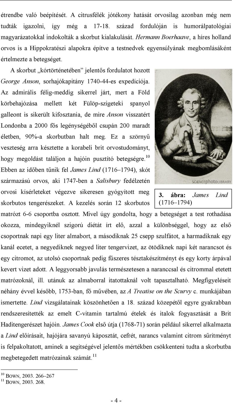 Hermann Boerhaave, a híres holland orvos is a Hippokratészi alapokra építve a testnedvek egyensúlyának megbomlásáként értelmezte a betegséget.