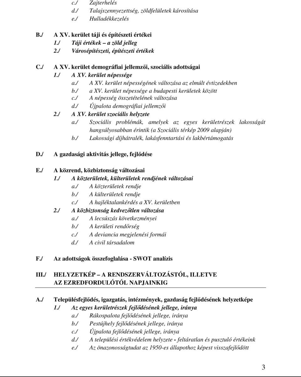 kerület népessége a budapesti kerületek között c./ A népesség összetételének változása d./ Újpalota demográfiai jellemzői 2./ A XV. kerület szociális helyzete a.