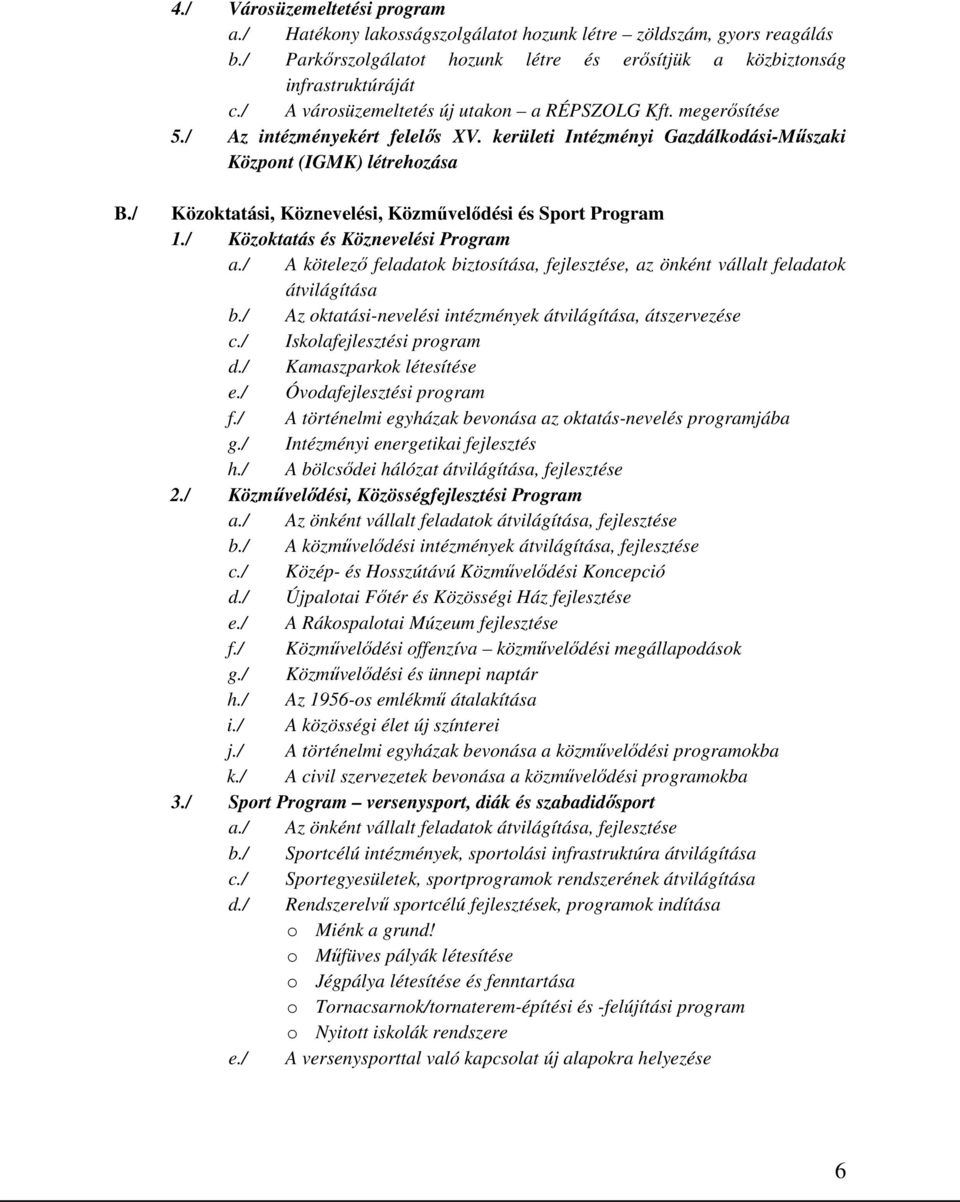 / Közoktatási, Köznevelési, Közművelődési és Sport Program 1./ Közoktatás és Köznevelési Program a./ A kötelező feladatok biztosítása, fejlesztése, az önként vállalt feladatok átvilágítása b.