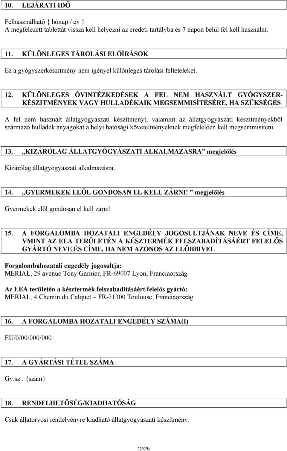 KÜLÖNLEGES ÓVINTÉZKEDÉSEK A FEL NEM HASZNÁLT GYÓGYSZER- KÉSZÍTMÉNYEK VAGY HULLADÉKAIK MEGSEMMISÍTÉSÉRE, HA SZÜKSÉGES A fel nem használt állatgyógyászati készítményt, valamint az állatgyógyászati