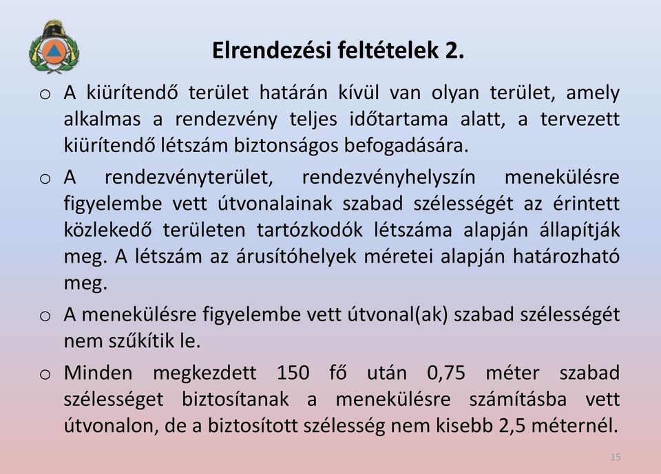 o A rendezvényterület, rendezvényhelyszín menekülésre figyelembe vett útvonalainak szabad szélességét az érintett közlekedő területen tartózkodók létszáma alapján