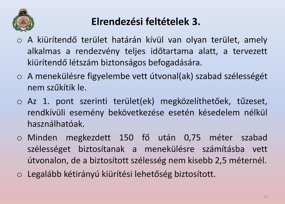 befogadására. o A menekülésre figyelembe vett útvonal(ak) szabad szélességét nem szűkítik le. o Az 1.