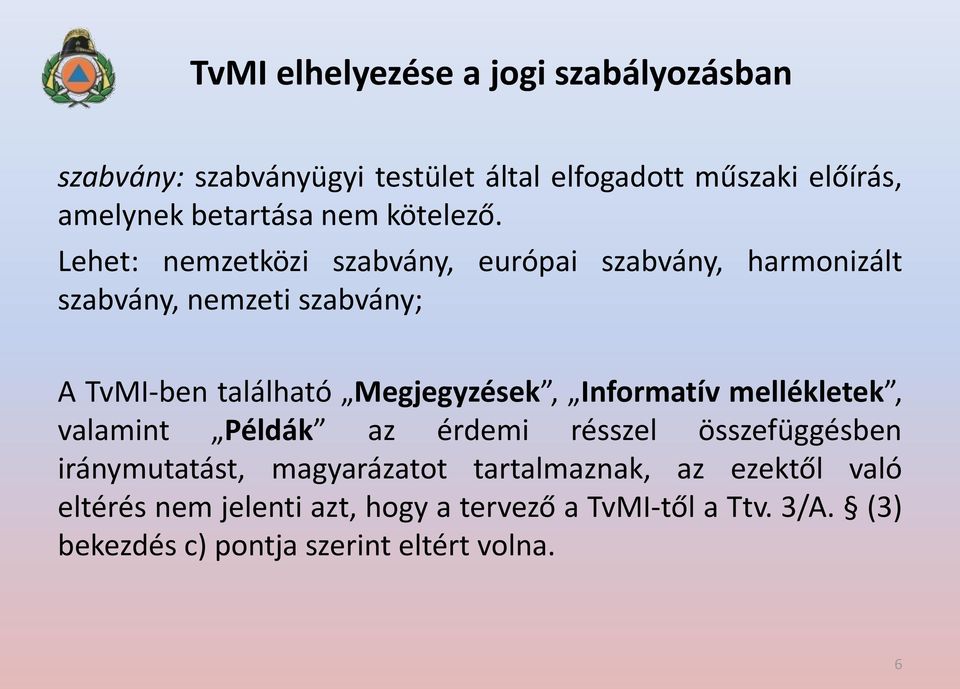 Lehet: nemzetközi szabvány, európai szabvány, harmonizált szabvány, nemzeti szabvány; A TvMI-ben található Megjegyzések,