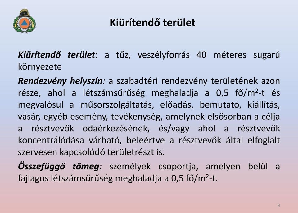 tevékenység, amelynek elsősorban a célja a résztvevők odaérkezésének, és/vagy ahol a résztvevők koncentrálódása várható, beleértve a résztvevők által