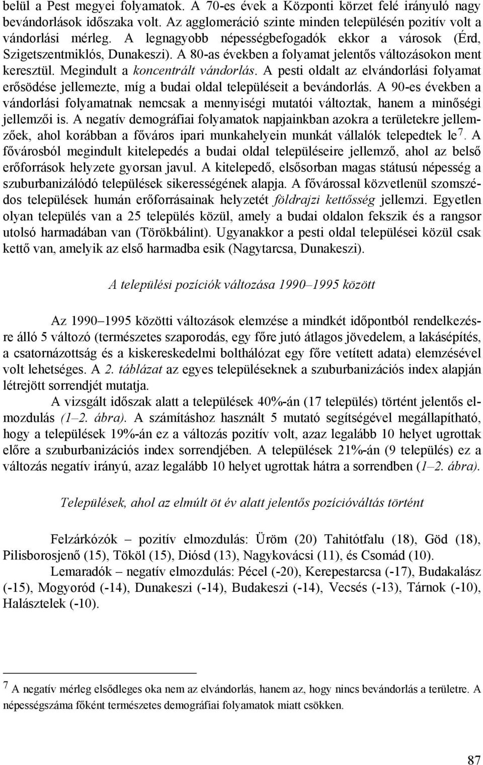 A pesti oldalt az elvándorlási folyamat erősödése jellemezte, míg a budai oldal településeit a bevándorlás.