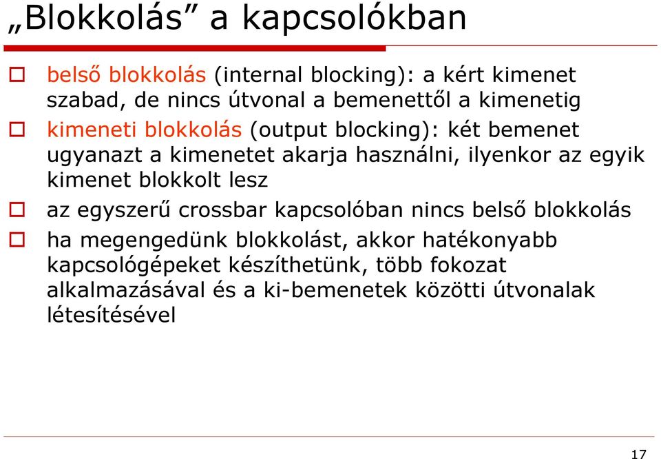 kimenet blokkolt lesz az egyszerű crossbar kapcsolóban nincs belső blokkolás ha megengedünk blokkolást, akkor