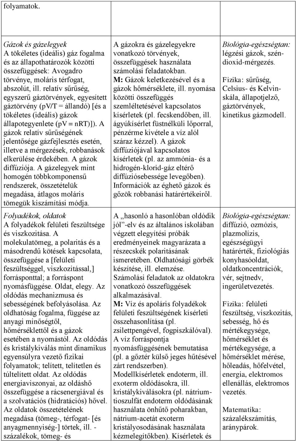 A gázok relatív sűrűségének jelentősége gázfejlesztés esetén, illetve a mérgezések, robbanások elkerülése érdekében. A gázok diffúziója.