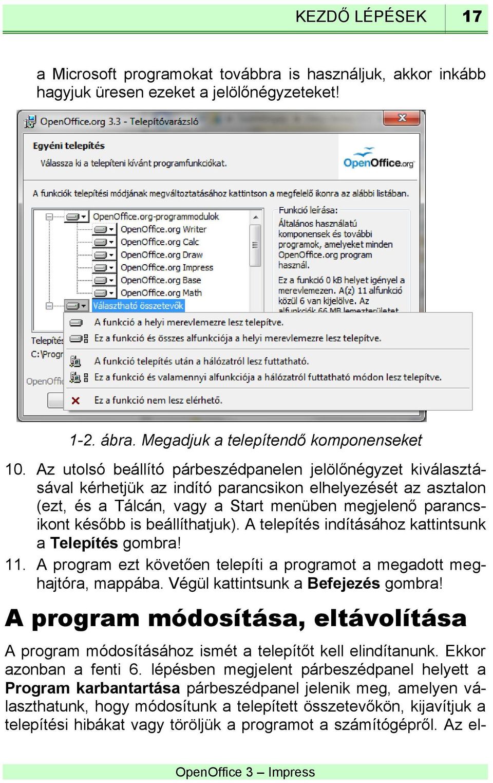 beállíthatjuk). A telepítés indításához kattintsunk a Telepítés gombra! 11. A program ezt követően telepíti a programot a megadott meghajtóra, mappába. Végül kattintsunk a Befejezés gombra!