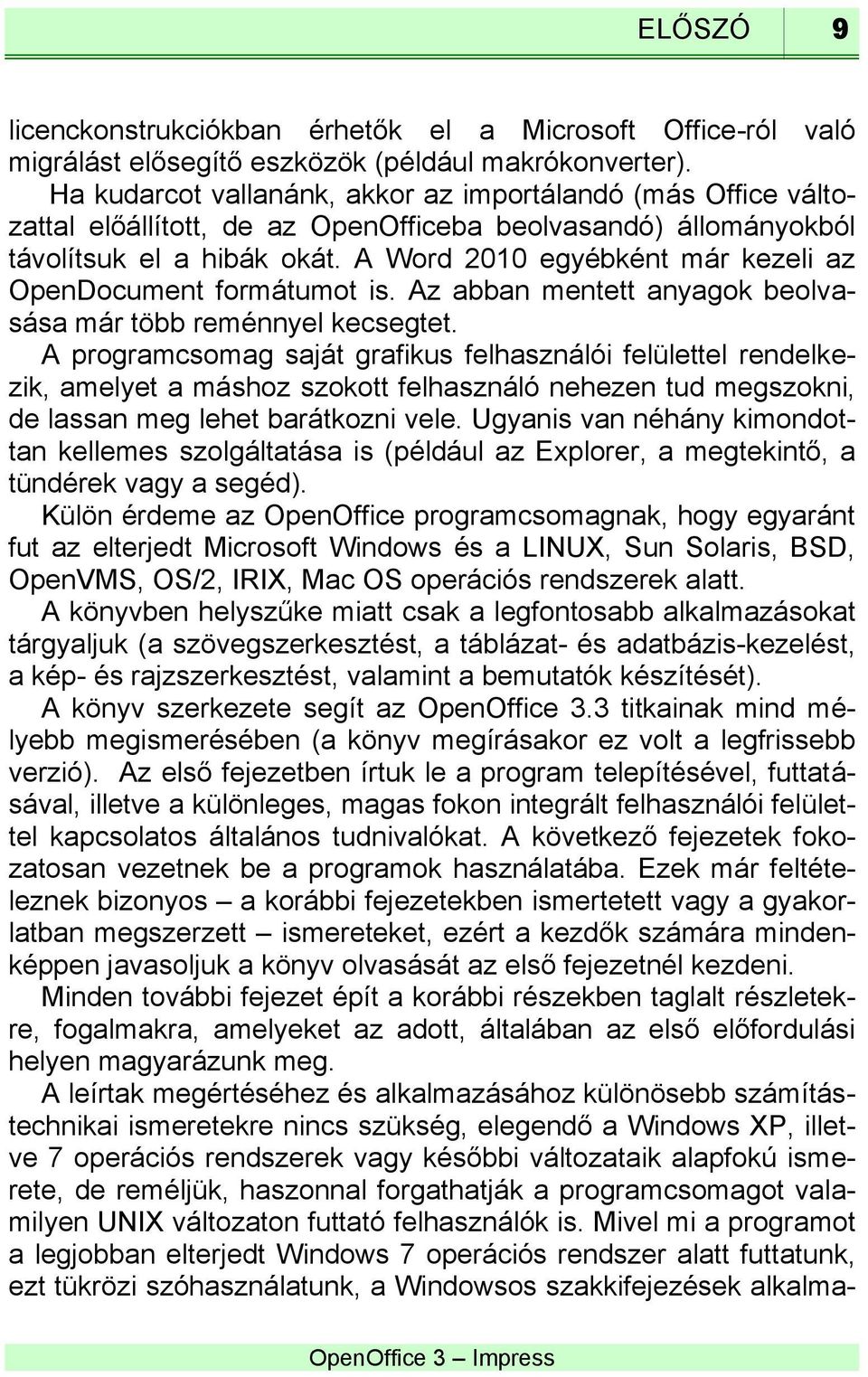 A Word 2010 egyébként már kezeli az OpenDocument formátumot is. Az abban mentett anyagok beolvasása már több reménnyel kecsegtet.